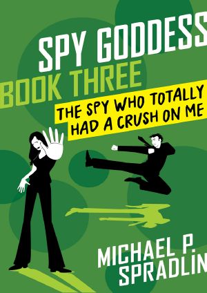 [Spy Goddess 03] • The Spy Who Totally Had a Crush on Me